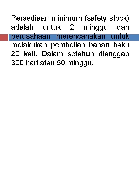 Persediaan minimum (safety stock) adalah untuk 2 minggu dan perusahaan merencanakan untuk melakukan pembelian Persediaan minimum (safety stock) adalah untuk 2 minggu dan perusahaan merencanakan untuk melakukan pembelian