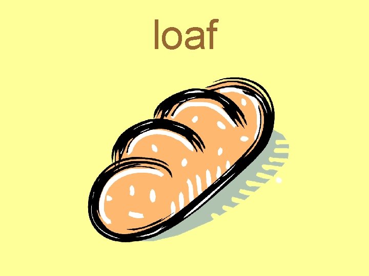 loaf 