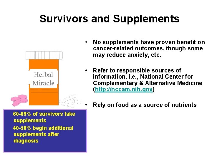 Survivors and Supplements • No supplements have proven benefit on cancer-related outcomes, though some