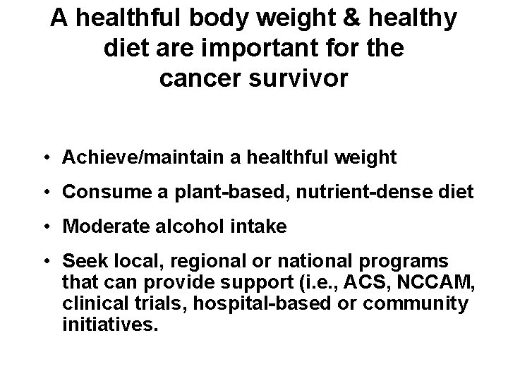 A healthful body weight & healthy diet are important for the cancer survivor •