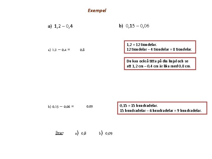 Exempel b) 0, 15 – 0, 06 a) 1, 2 – 0, 4 =