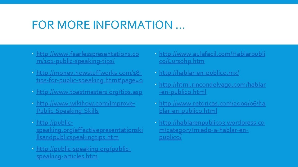 FOR MORE INFORMATION … http: //www. fearlesspresentations. co m/101 -public-speaking-tips/ http: //www. aulafacil. com/Hablarpubli