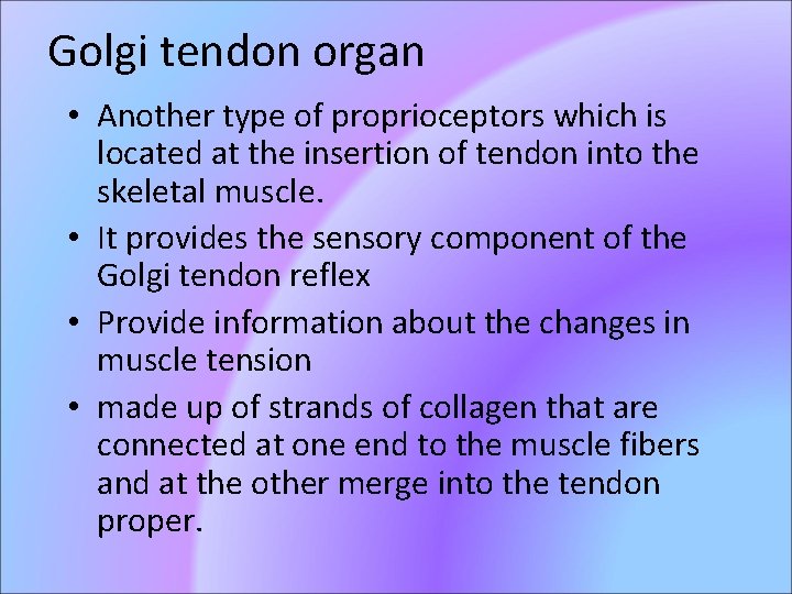 Golgi tendon organ • Another type of proprioceptors which is located at the insertion