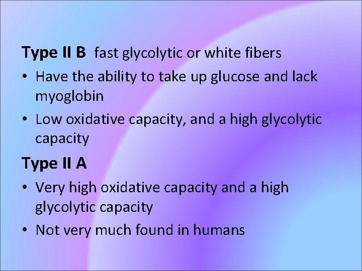 Type II B fast glycolytic or white fibers • Have the ability to take