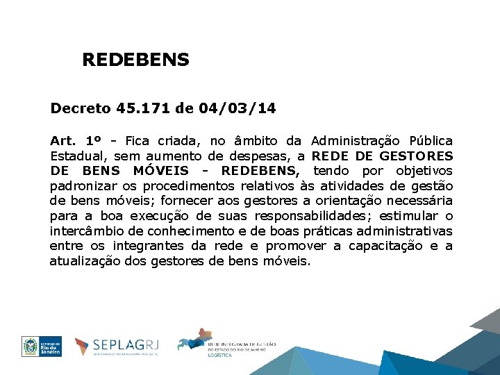 REDEBENS Decreto 45. 171 de 04/03/14 Art. 1º - Fica criada, no âmbito da