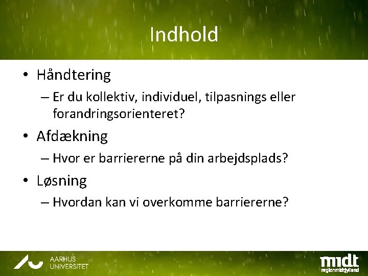 Indhold • Håndtering – Er du kollektiv, individuel, tilpasnings eller forandringsorienteret? • Afdækning –