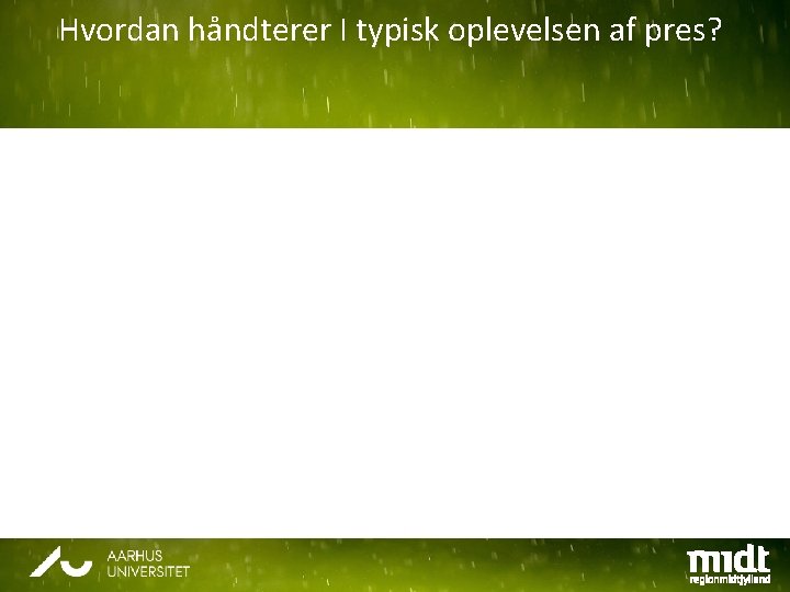 Hvordan håndterer I typisk oplevelsen af pres? 