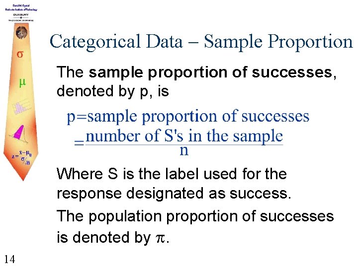 Categorical Data – Sample Proportion The sample proportion of successes, denoted by p, is