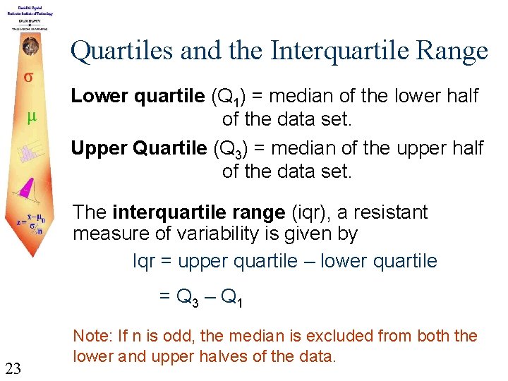 Quartiles and the Interquartile Range Lower quartile (Q 1) = median of the lower