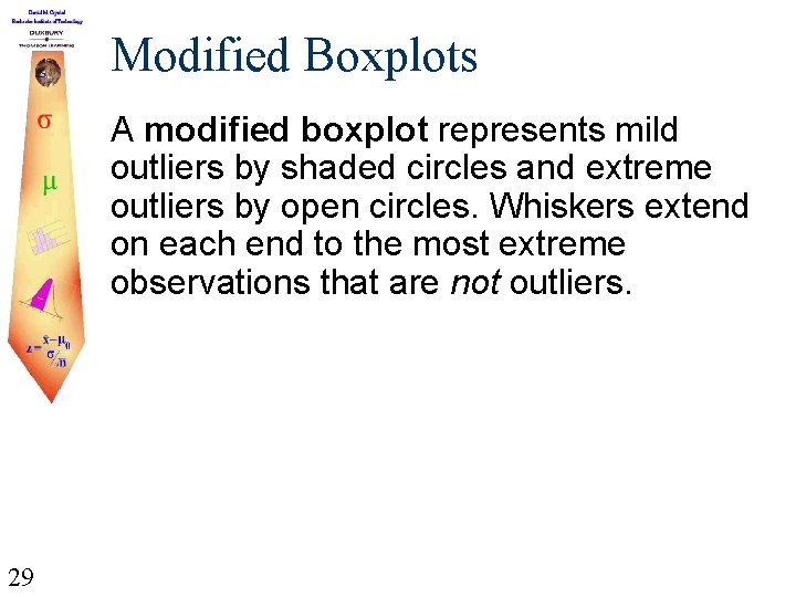 Modified Boxplots A modified boxplot represents mild outliers by shaded circles and extreme outliers