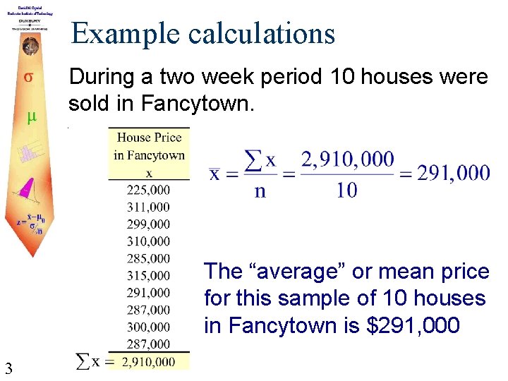 Example calculations During a two week period 10 houses were sold in Fancytown. The