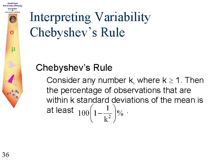 Interpreting Variability Chebyshev’s Rule Consider any number k, where k 1. Then the percentage
