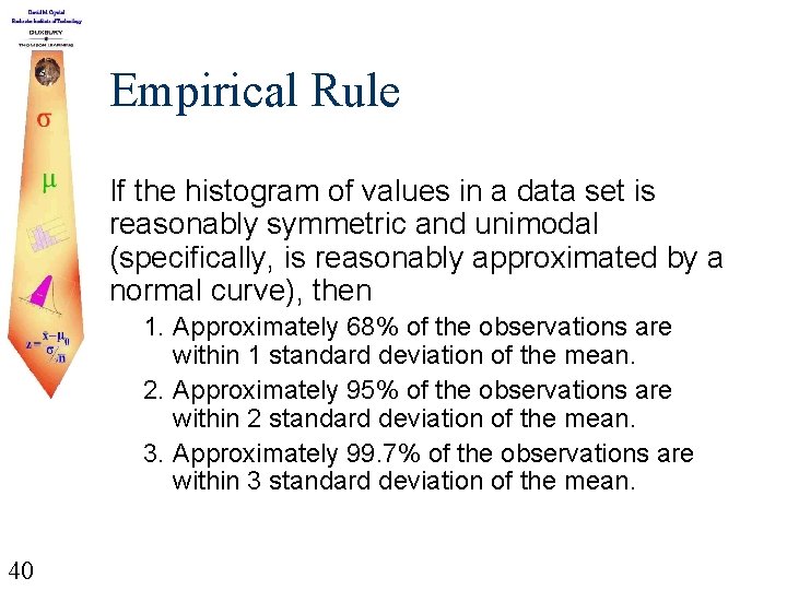 Empirical Rule If the histogram of values in a data set is reasonably symmetric