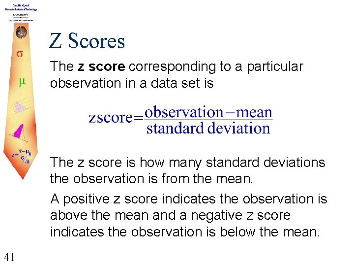 Z Scores The z score corresponding to a particular observation in a data set