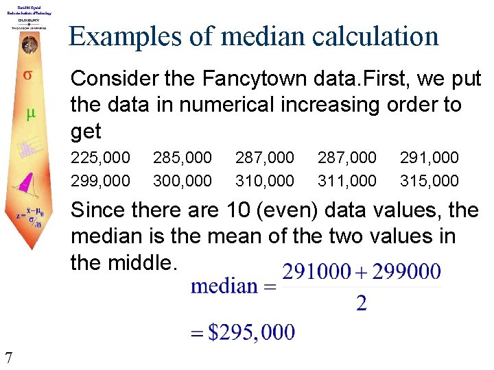Examples of median calculation Consider the Fancytown data. First, we put the data in