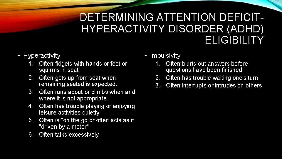 DETERMINING ATTENTION DEFICITHYPERACTIVITY DISORDER (ADHD) ELIGIBILITY • Hyperactivity 1. Often fidgets with hands or