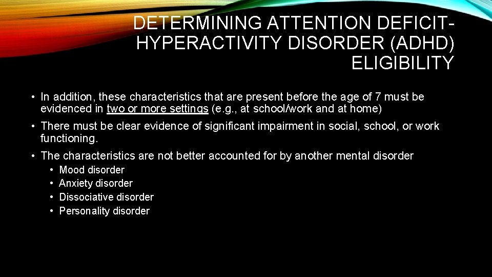 DETERMINING ATTENTION DEFICITHYPERACTIVITY DISORDER (ADHD) ELIGIBILITY • In addition, these characteristics that are present