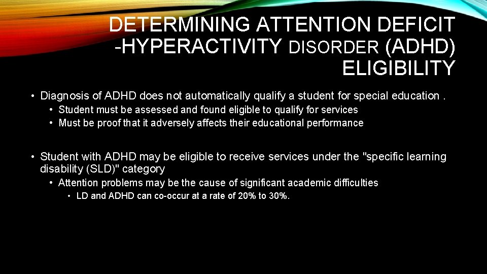 DETERMINING ATTENTION DEFICIT -HYPERACTIVITY DISORDER (ADHD) ELIGIBILITY • Diagnosis of ADHD does not automatically