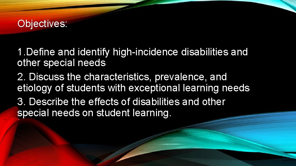 Objectives: 1. Define and identify high-incidence disabilities and other special needs 2. Discuss the