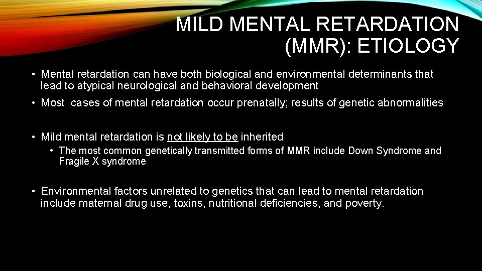 MILD MENTAL RETARDATION (MMR): ETIOLOGY • Mental retardation can have both biological and environmental