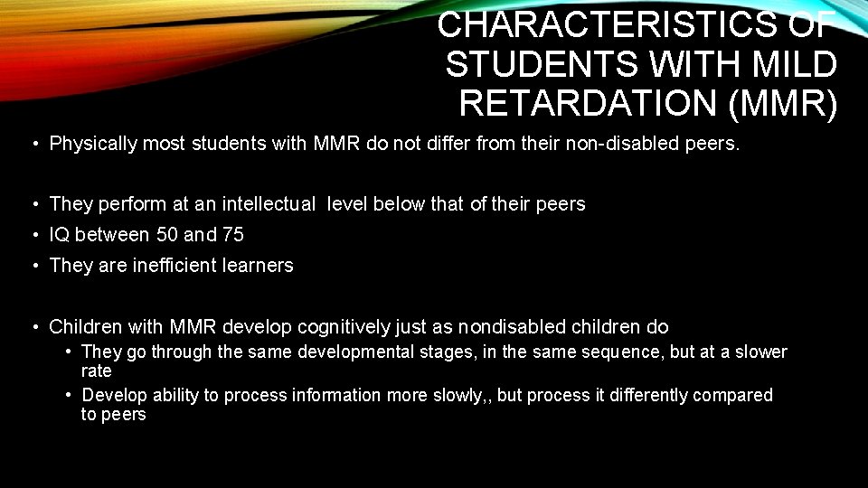 CHARACTERISTICS OF STUDENTS WITH MILD RETARDATION (MMR) • Physically most students with MMR do