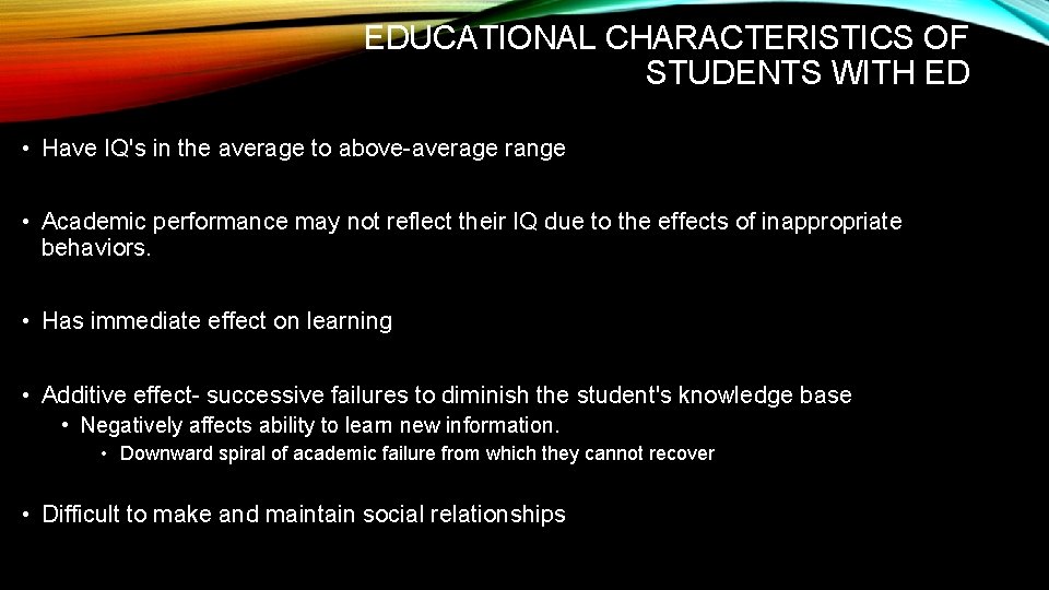 EDUCATIONAL CHARACTERISTICS OF STUDENTS WITH ED • Have IQ's in the average to above-average