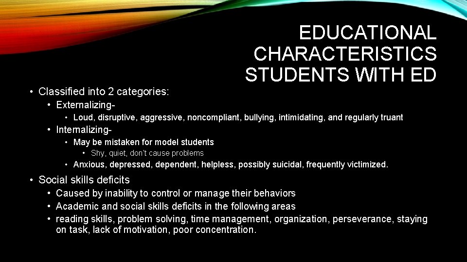  • Classified into 2 categories: EDUCATIONAL CHARACTERISTICS STUDENTS WITH ED • Externalizing •