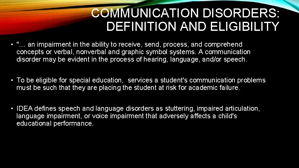 COMMUNICATION DISORDERS: DEFINITION AND ELIGIBILITY • "… an impairment in the ability to receive,
