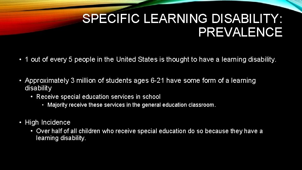 SPECIFIC LEARNING DISABILITY: PREVALENCE • 1 out of every 5 people in the United