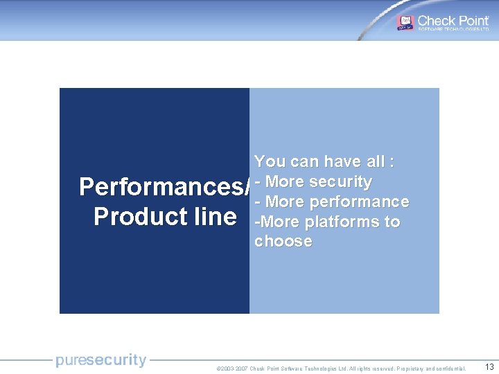 You can have all : security Performances/ -- More performance Product line -More platforms