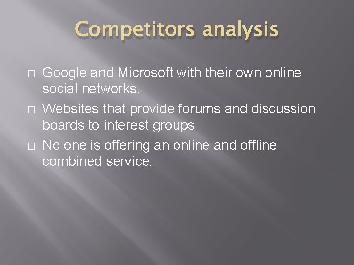 Competitors analysis � � � Google and Microsoft with their own online social networks.