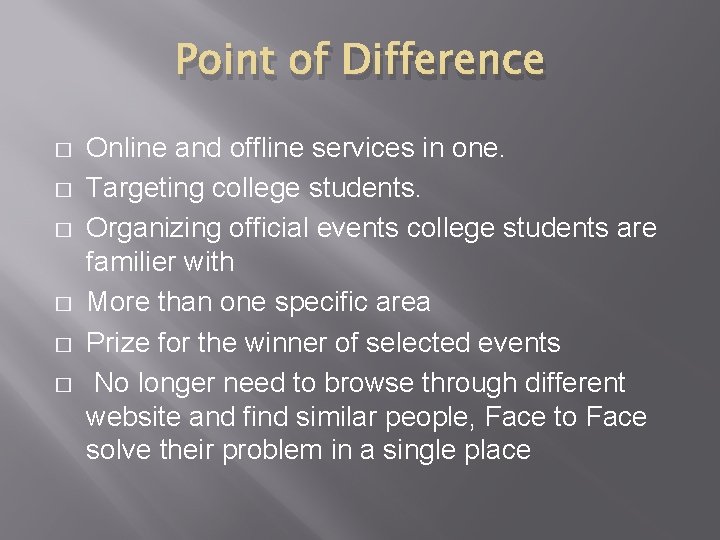 Point of Difference � � � Online and offline services in one. Targeting college