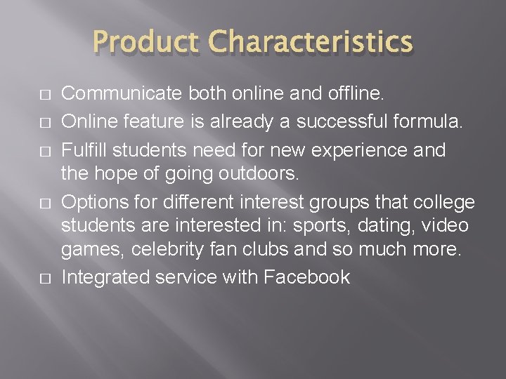 Product Characteristics � � � Communicate both online and offline. Online feature is already