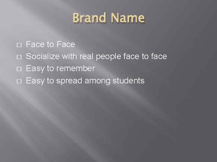 Brand Name � � Face to Face Socialize with real people face to face