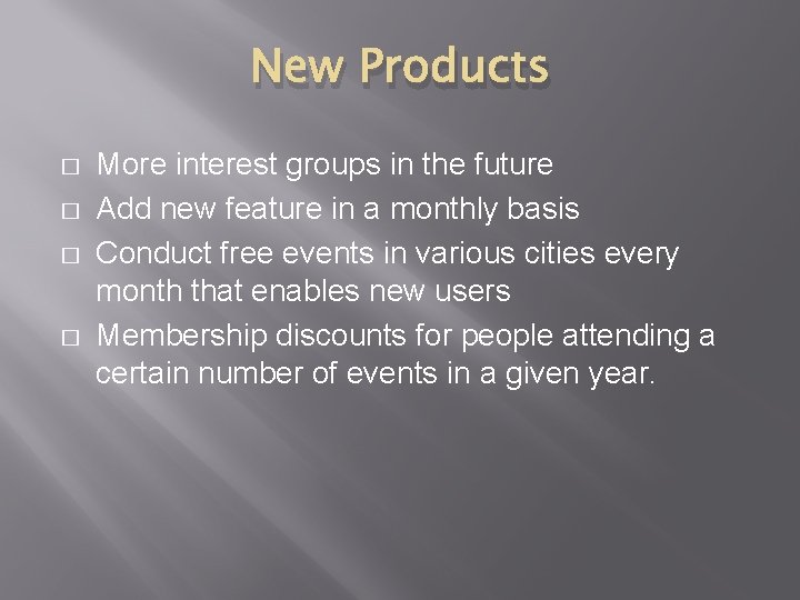 New Products � � More interest groups in the future Add new feature in