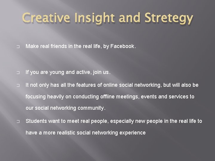 Creative Insight and Stretegy � Make real friends in the real life, by Facebook.