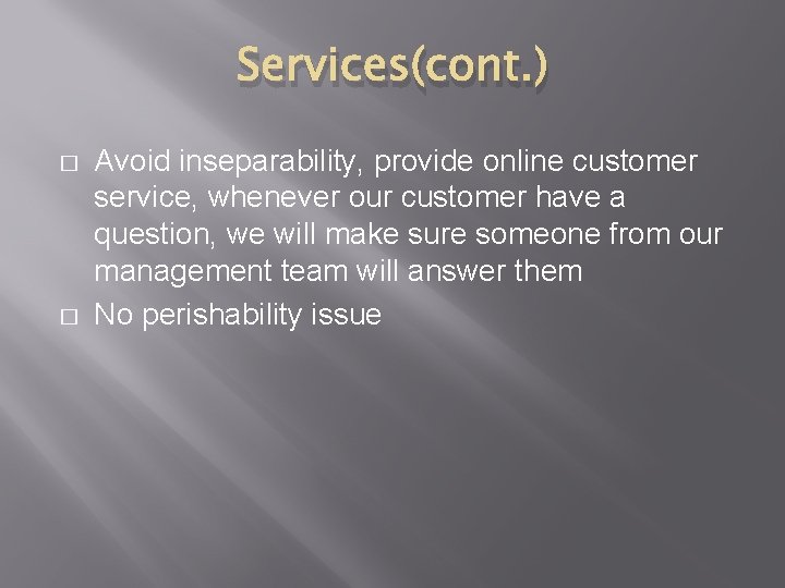 Services(cont. ) � � Avoid inseparability, provide online customer service, whenever our customer have