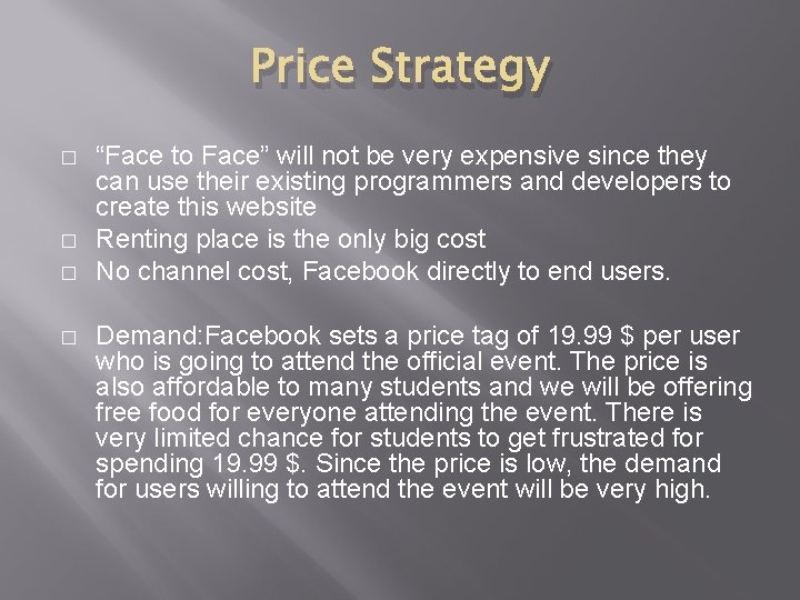 Price Strategy � � “Face to Face” will not be very expensive since they