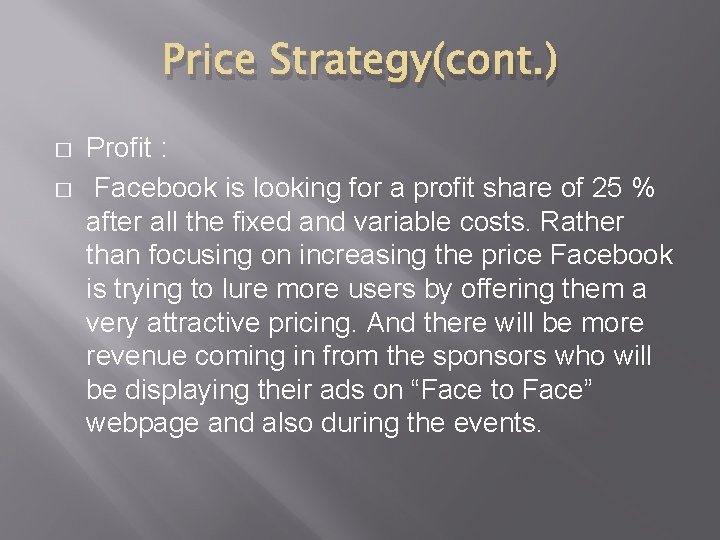 Price Strategy(cont. ) � � Profit : Facebook is looking for a profit share