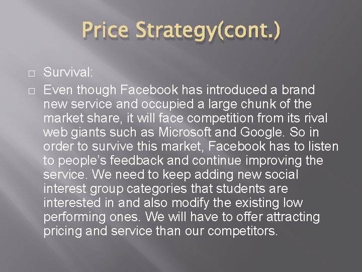 Price Strategy(cont. ) � � Survival: Even though Facebook has introduced a brand new