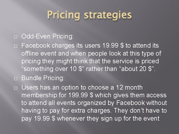 Pricing strategies � � Odd-Even Pricing: Facebook charges its users 19. 99 $ to
