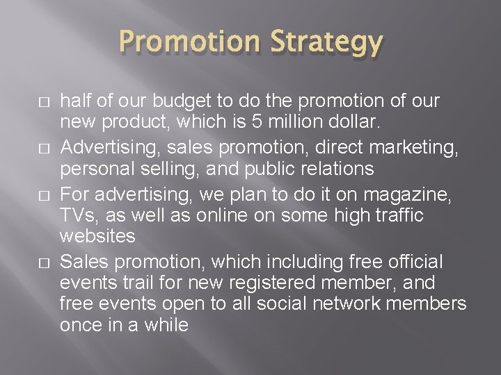 Promotion Strategy � � half of our budget to do the promotion of our