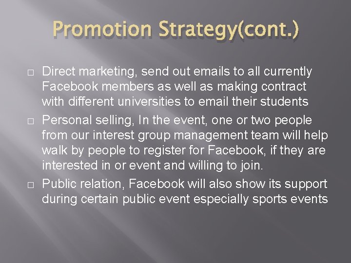 Promotion Strategy(cont. ) � � � Direct marketing, send out emails to all currently