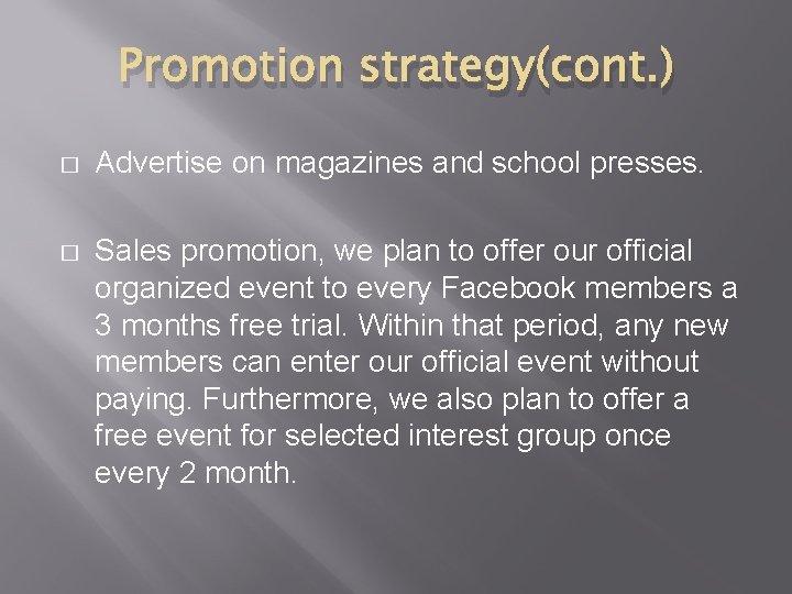 Promotion strategy(cont. ) � Advertise on magazines and school presses. � Sales promotion, we