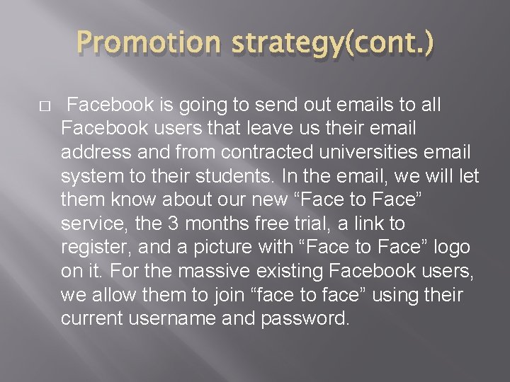 Promotion strategy(cont. ) � Facebook is going to send out emails to all Facebook