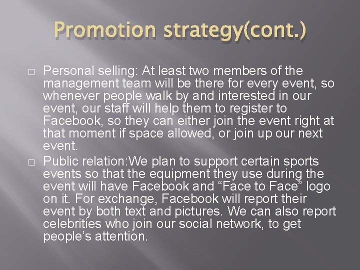 Promotion strategy(cont. ) � � Personal selling: At least two members of the management