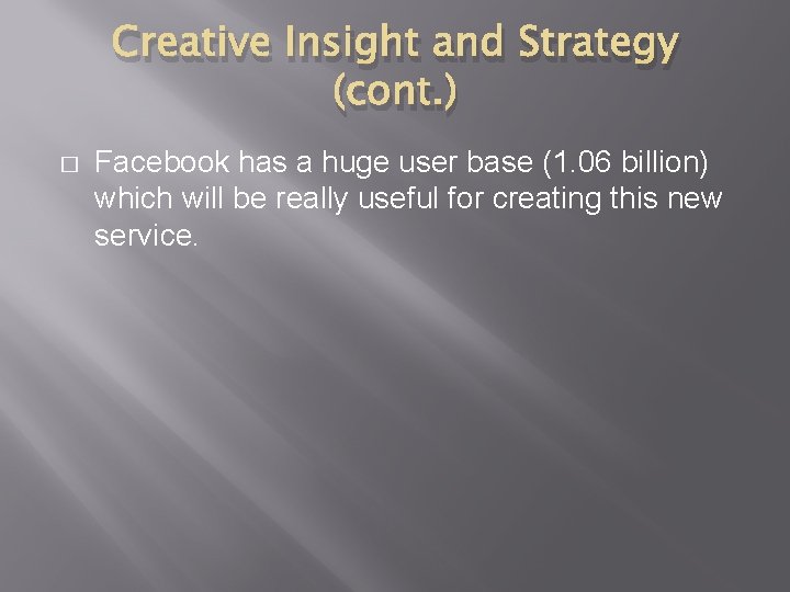 Creative Insight and Strategy (cont. ) � Facebook has a huge user base (1.