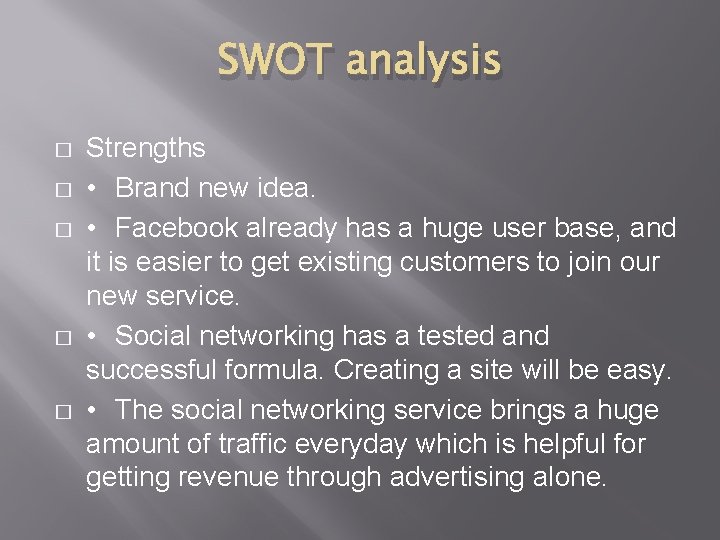 SWOT analysis � � � Strengths • Brand new idea. • Facebook already has