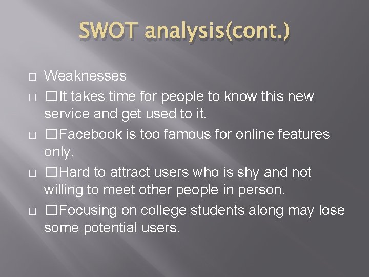 SWOT analysis(cont. ) � � � Weaknesses �It takes time for people to know