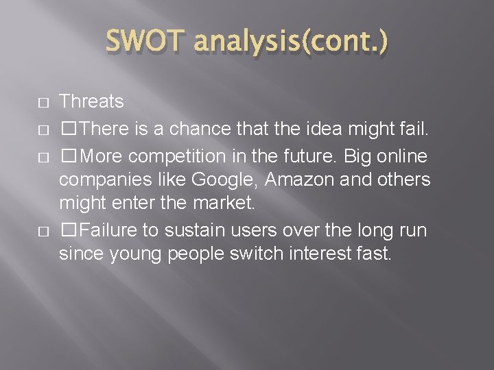 SWOT analysis(cont. ) � � Threats �There is a chance that the idea might
